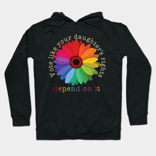 Vote Like Your Daughter's Rights Depend on It Hoodie